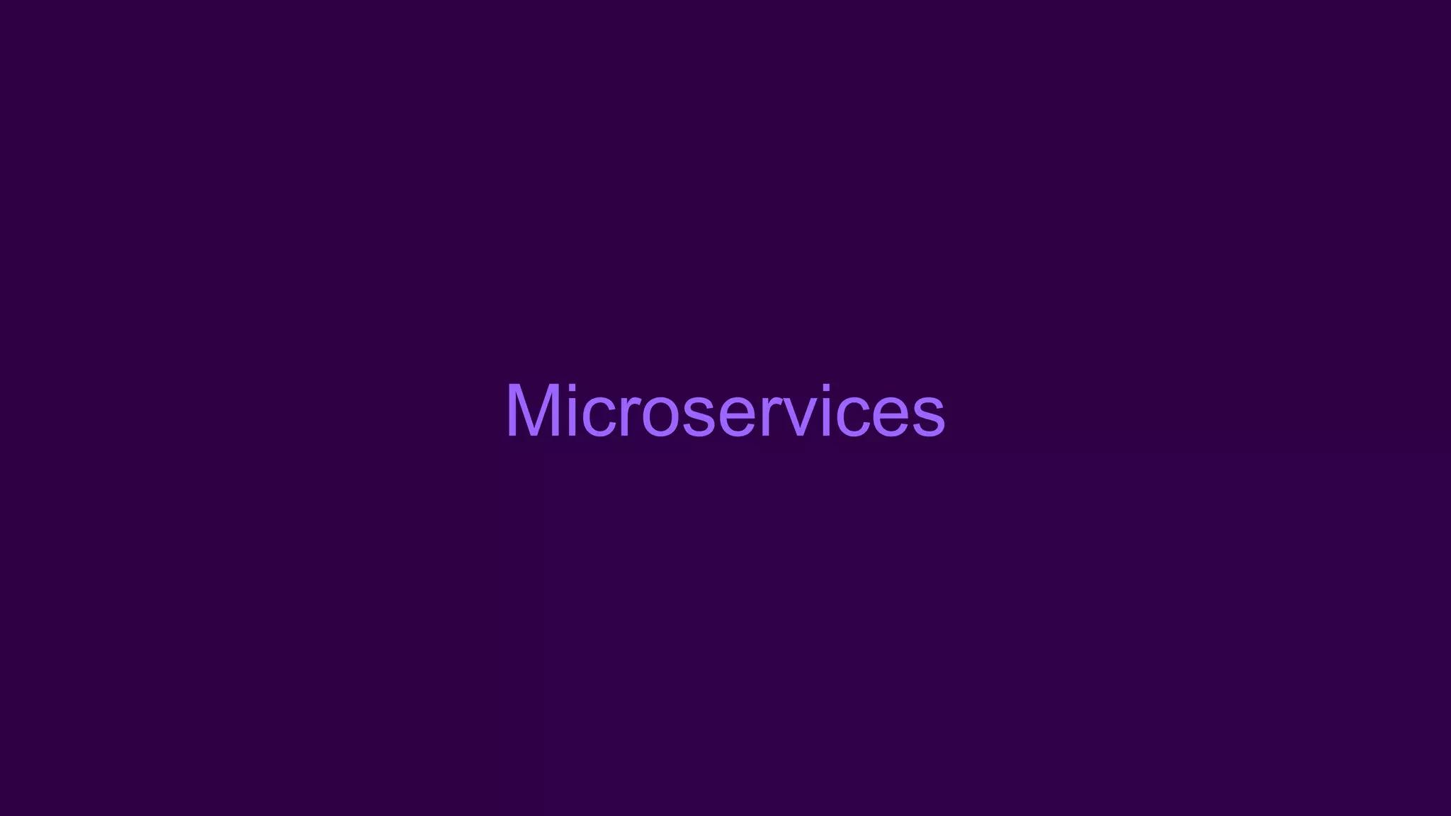 Microservices
 