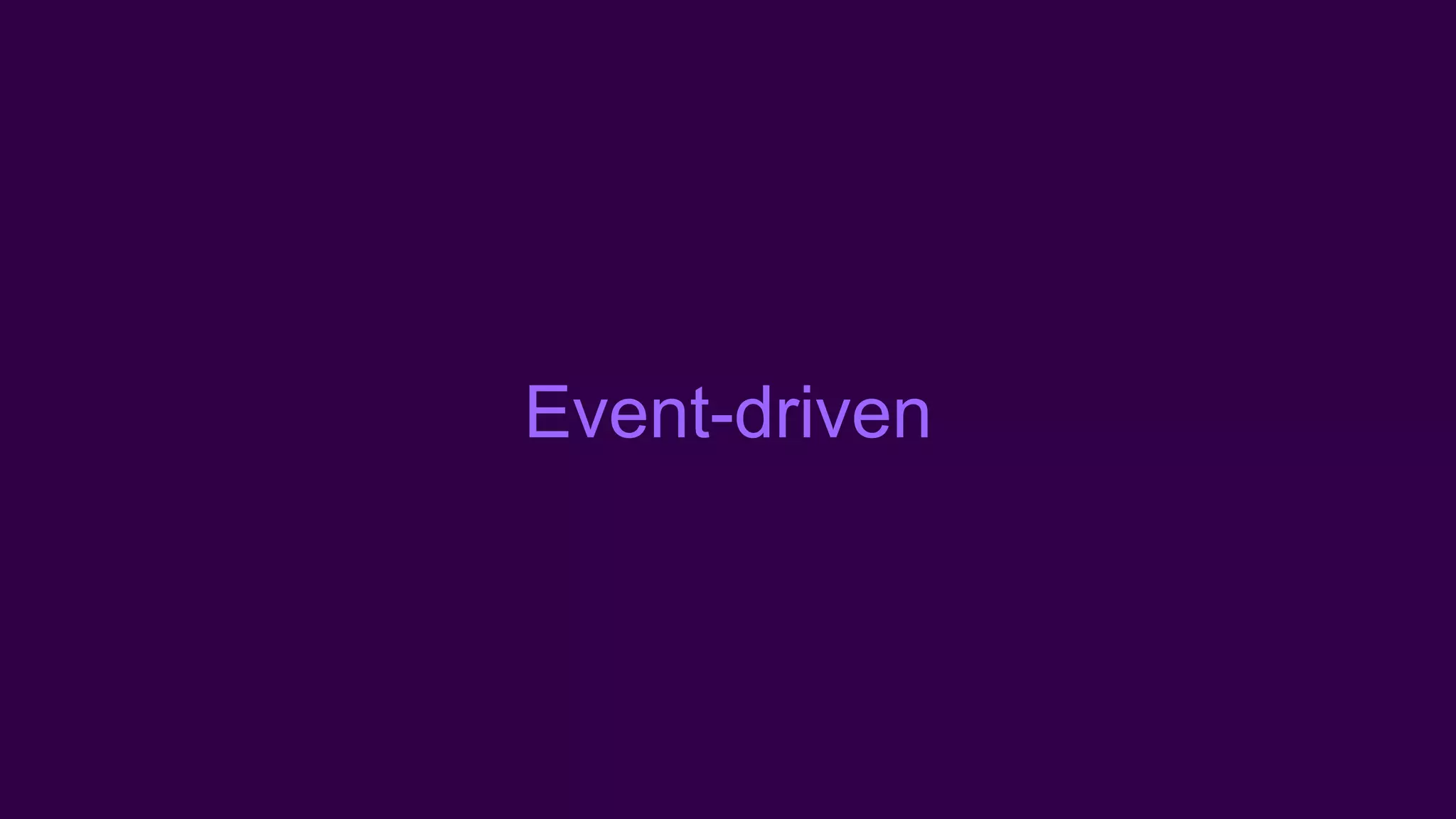 Event-driven
 