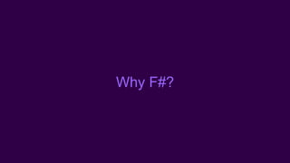 Why F#?
 