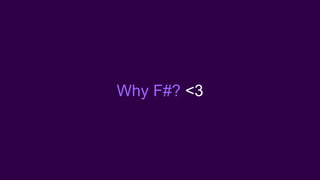 Why F#? <3
 