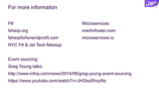 For more information 51
F#
fsharp.org
fsharpforfunandprofit.com
NYC F# & Jet Tech Meetup
Event sourcing
Greg Young talks:
http://www.infoq.com/news/2014/09/greg-young-event-sourcing
https://www.youtube.com/watch?v=JHGkaShoyNs
Microservices
martinfowler.com
microservices.io
 