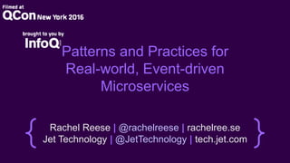 Patterns and Practices for
Real-world, Event-driven
Microservices
Rachel Reese | @rachelreese | rachelree.se
Jet Technology | @JetTechnology | tech.jet.com
 