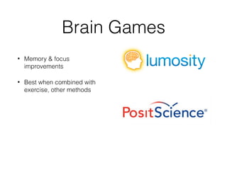 Brain Games
• Memory & focus
improvements
• Best when combined with
exercise, other methods
 