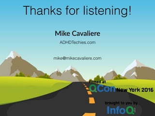 Thanks for listening!
ADHDTechies.com
Mike Cavaliere
mike@mikecavaliere.com
 