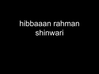 hibbaaan rahman
shinwari
 