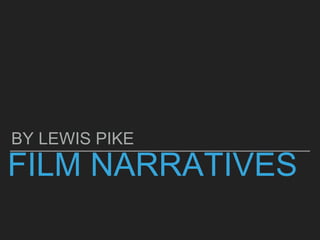 FILM NARRATIVES
BY LEWIS PIKE
 