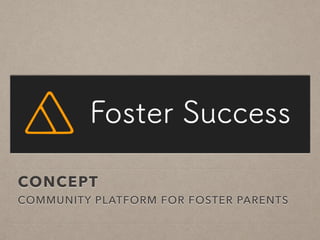 CONCEPT
COMMUNITY PLATFORM FOR FOSTER PARENTS
 
