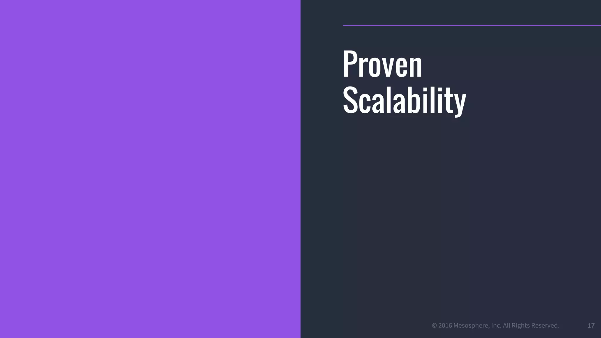© 2016 Mesosphere, Inc. All Rights Reserved. 17
Proven
Scalability
 