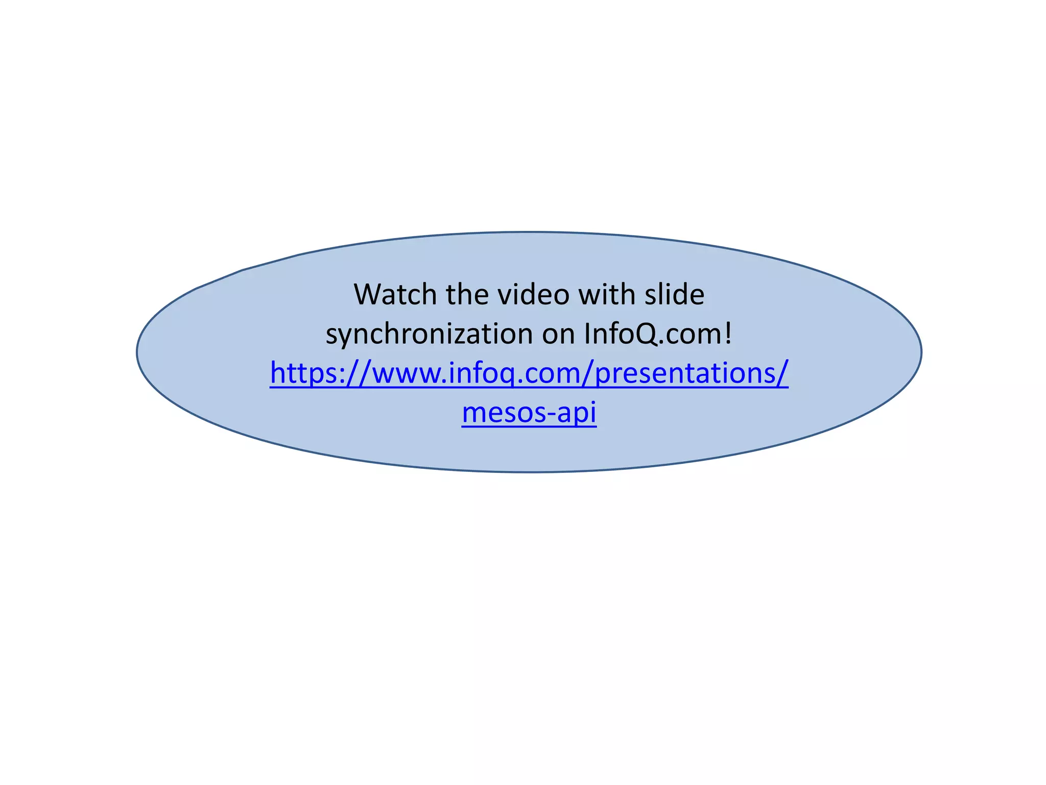 Watch the video with slide
synchronization on InfoQ.com!
https://www.infoq.com/presentations/
mesos-api
 