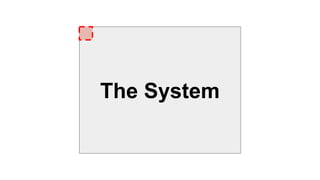 The System
 