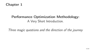 Chapter 1
Performance Optimization Methodology:
A Very Short Introduction.
Three magic questions and the direction of the journey
16/66
 