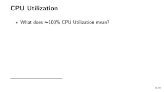 CPU Utilization
• What does ∼100% CPU Utilization mean?
22/66
 