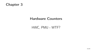 Chapter 3
Hardware Counters
HWC, PMU - WTF?
24/66
 