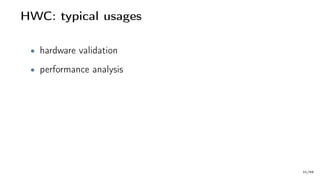 HWC: typical usages
• hardware validation
• performance analysis
31/66
 