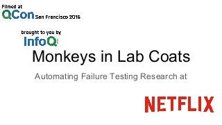 Monkeys in Lab Coats
Automating Failure Testing Research at
 