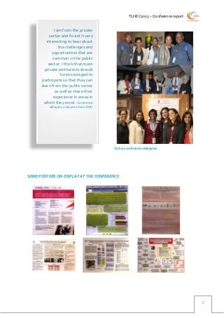 TLHEC2015 – Conference report
5
SOME POSTERS ON DISPLAY AT THE CONFERENCE
I am from the private
sector and found it very
interesting to hear about
the challenges and
opportunities that are
common in the public
sector. I think that more
private institutions should
be encouraged to
participate so that they can
learn from the public sector
as well as share their
experience in areas in
which they excel. Conference
delegate, evaluation form ID#7
Various conference delegates
 