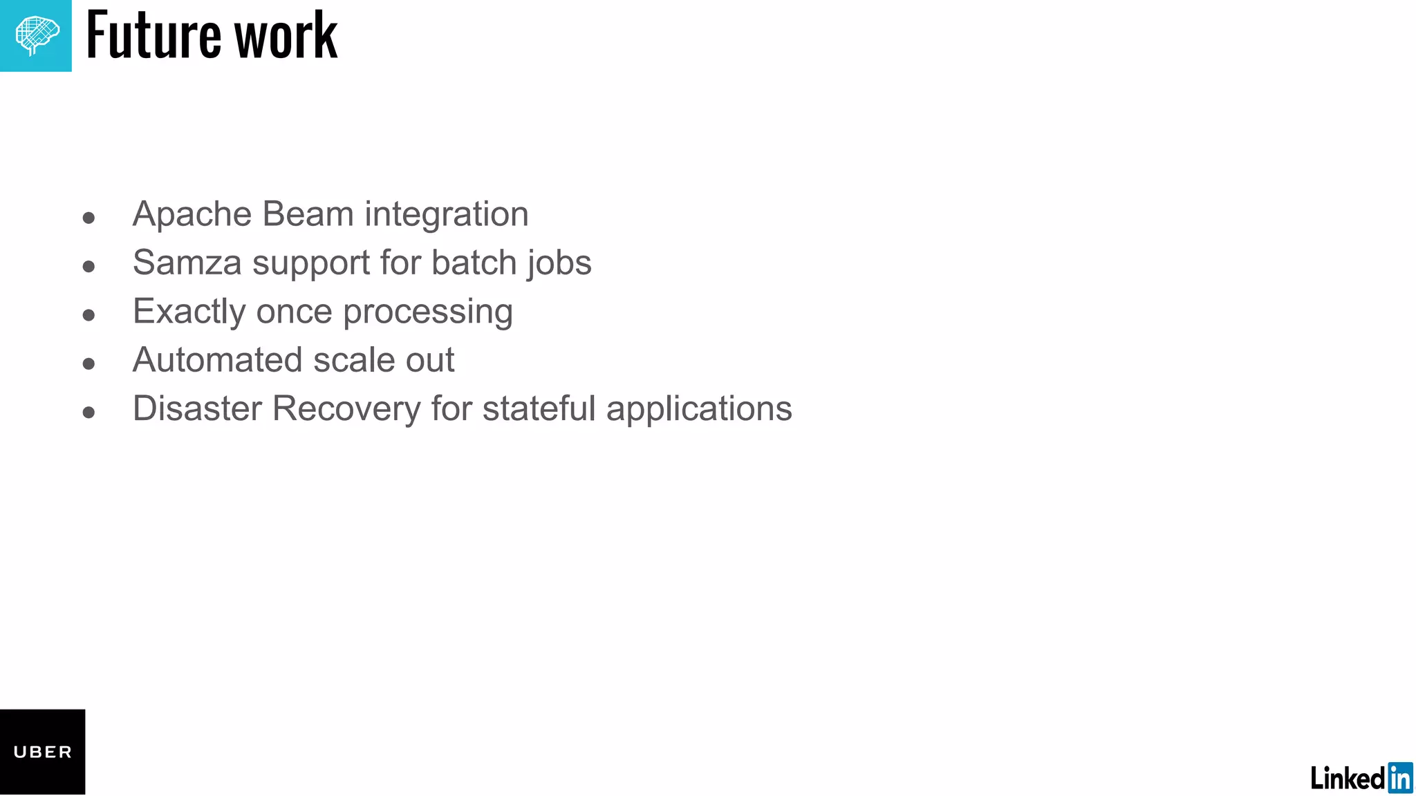 Future work
● Apache Beam integration
● Samza support for batch jobs
● Exactly once processing
● Automated scale out
● Disaster Recovery for stateful applications
 