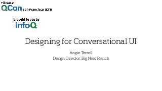 Designing for Conversational UI
Angie Terrell
Design Director, Big Nerd Ranch
 