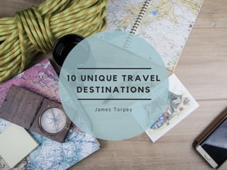 10 Unique Travel Destinations 