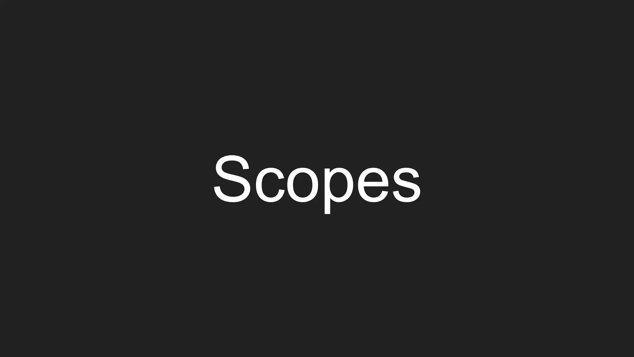 Scopes
 