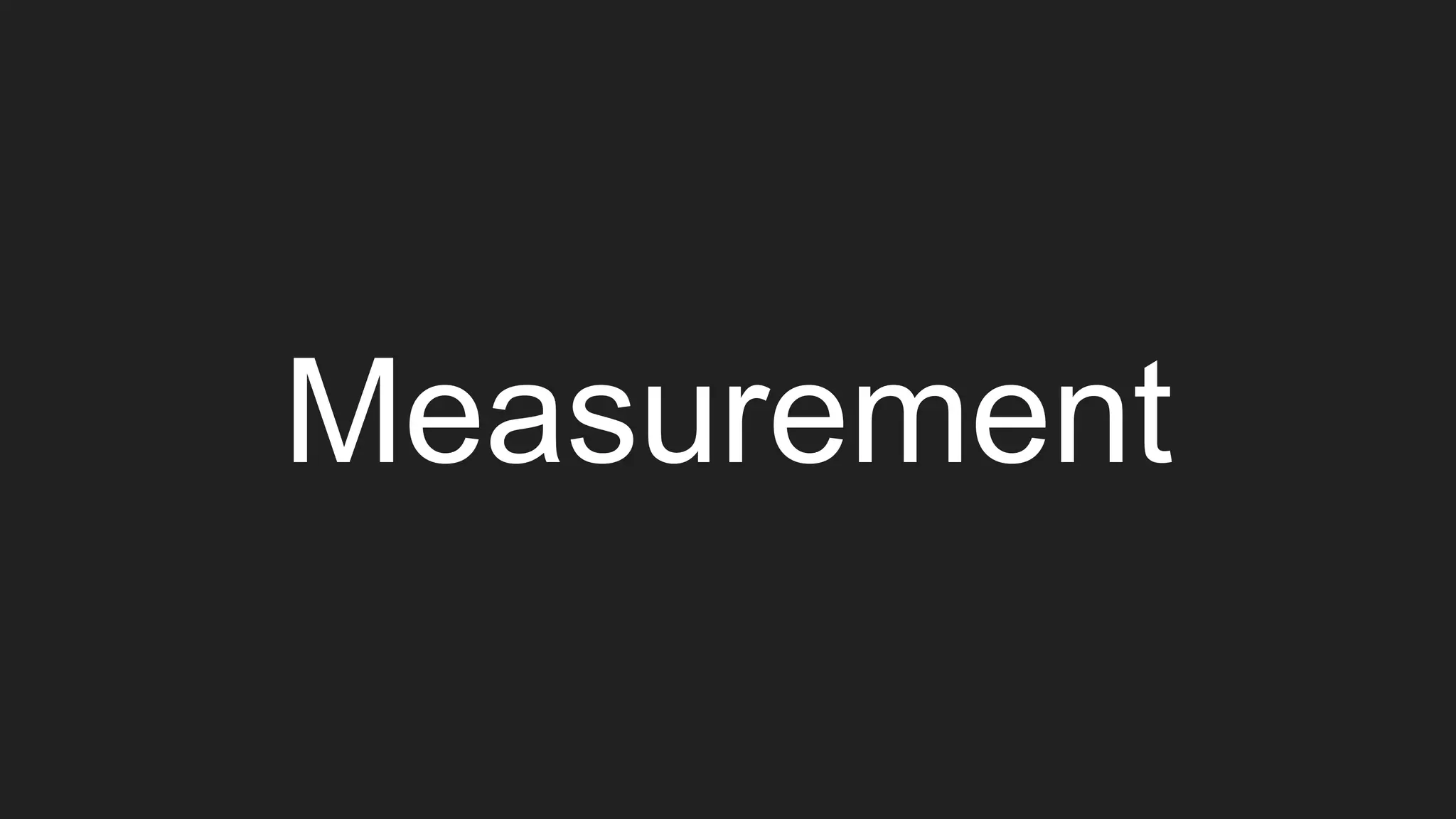 Measurement
 