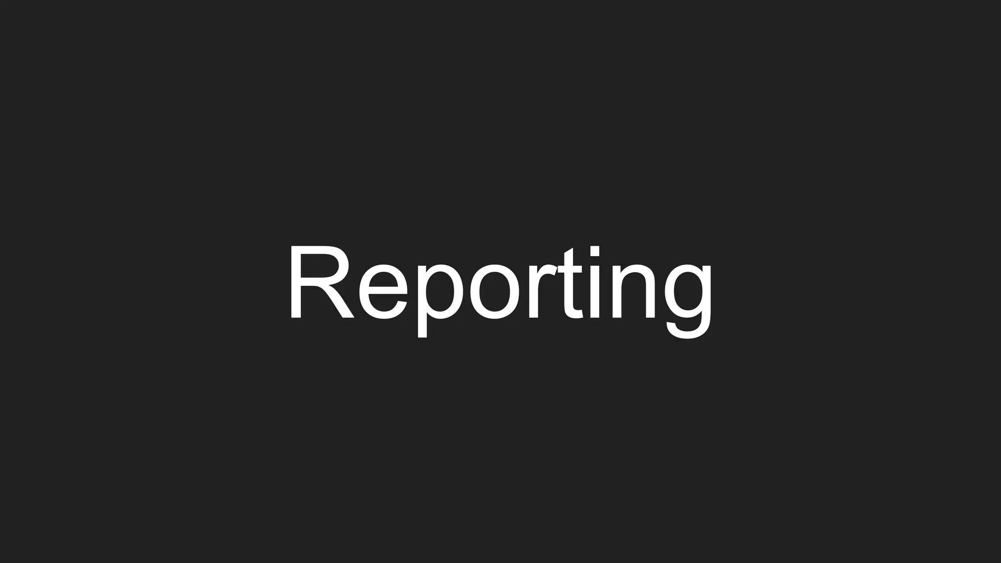 Reporting
 