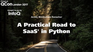 A Practical Road to
SaaS' in Python
Armin @mitsuhiko Ronacher
 