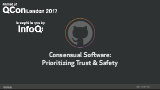 @tsunamino
!
"
Consensual Software:
Prioritizing Trust & Safety
 