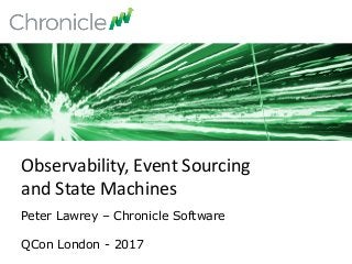 Peter Lawrey – Chronicle Software
QCon London - 2017
Observability,	Event	Sourcing	
and	State	Machines
 