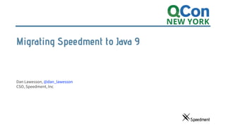 Migrating Speedment to Java 9
Dan Lawesson, @dan_lawesson  
CSO, Speedment, Inc
 