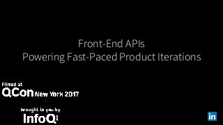 Front-End APIs
Powering Fast-Paced Product Iterations
 