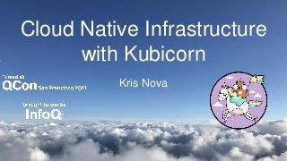 Cloud Native Infrastructure
with Kubicorn
Kris Nova
 