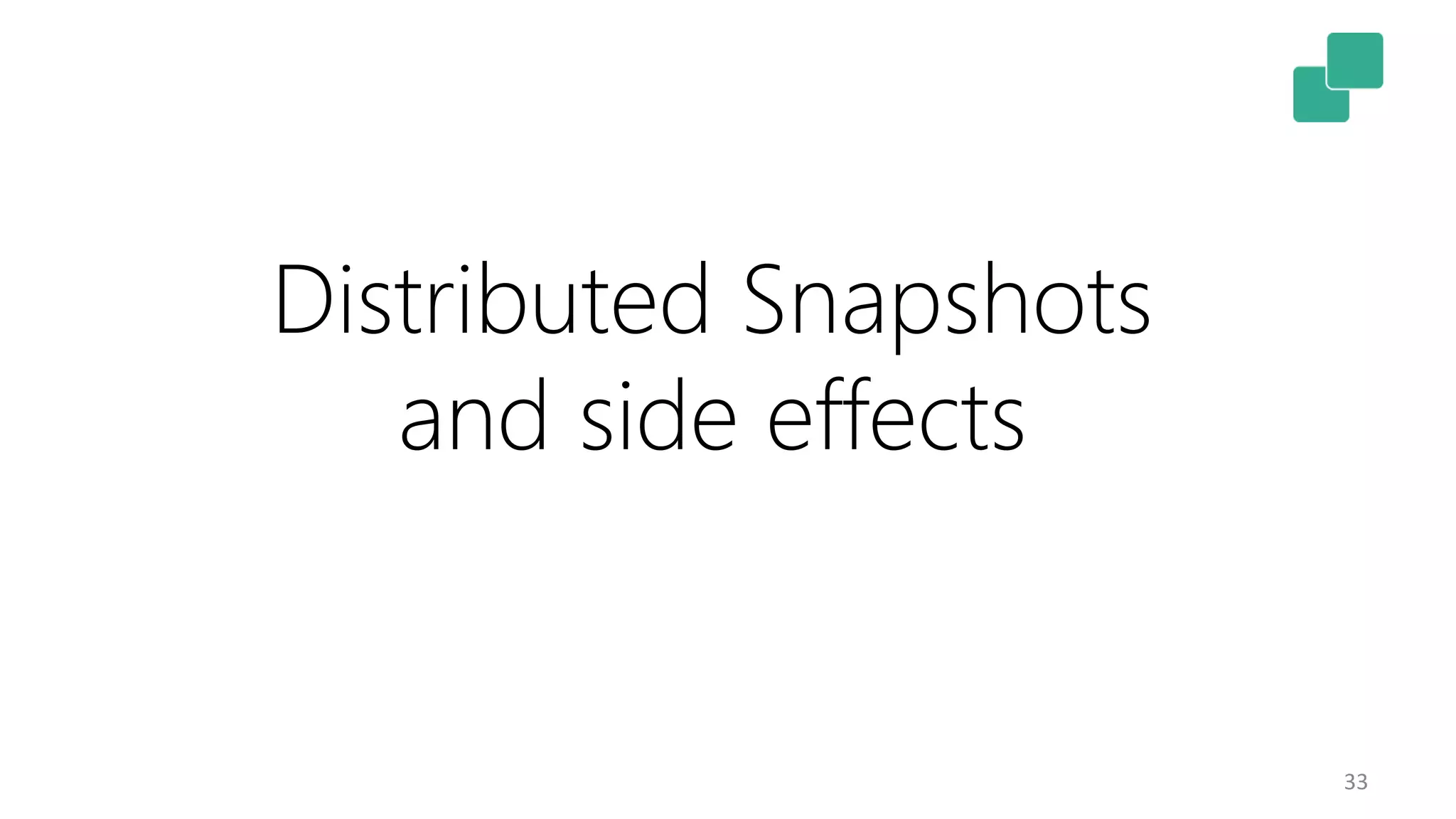 33 Distributed Snapshots and side effects 