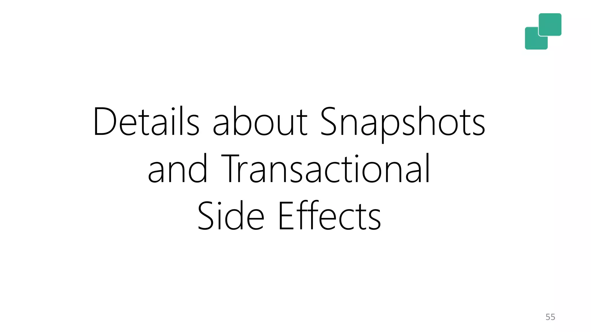55 Details about Snapshots and Transactional Side Effects 