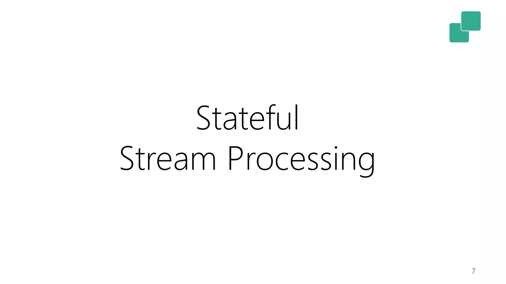 7 Stateful Stream Processing 