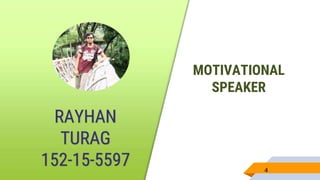 RAYHAN
TURAG
152-15-5597
MAGNET
MAN
MOTIVATIONAL
SPEAKER
4
 