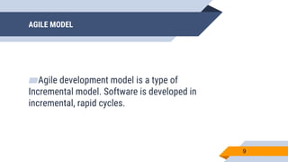 AGILE MODEL
▰Agile development model is a type of
Incremental model. Software is developed in
incremental, rapid cycles.
9
 