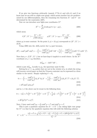 If we give two functions arbitrarily (namely V φ(0, σ) and φ(0, σ)) and if we
know that we are still in a light-cone gauge, which means another two are predeter-
mined by our diﬀeremorphism, then the remaining two functions X− and V − are
determined by the constraints (207).
Now we can introduce new light-cone coordinates X±
X±
=
R
√
2
[(cosh ρ0)t ± (ρ − ρ0)] , (208)
which mean
t(X+
, X−
) =
X+ + X−
√
2R cosh ρ0
; ρ(X+
, X−
) = ρ0 +
X+ − X−
√
2R
. (209)
where ρ0 is some constant. So the point (t, ρ) = (0, ρ0) corresponds to (X+, X−) =
(0, 0).
Using (209) into the AdS3 metric the t, ρ part becomes,
R2
(− cosh2
ρdt2
+dρ2
) = − 1 +
cosh2
ρ
cosh2
ρ0
dX+
dX−
+
1
2
1 −
cosh2
ρ
cosh2
ρ0
((dX+
)2
+(dX−
)2
)
(210)
Note that ρ = f(X+, X−), but we have kept it implicit to avoid clutter. In the X±
coordinate at ρ → ρ0 therefore,
ds2
AdS = −2dX+
dX−
, (211)
which is just ds2
flat. Locally to ρ0, the spacetime must be ﬂat.
Solving for ρ >> ρ0, points that are not in the vicinity of ρ, in which the string
will traverse curved space we ﬁnd the Virasoro contraint can be expressed in a form
similar to the metric. Simply replacing d → ∂±
0 = − 1 +
cosh2
ρ
cosh2
ρ0
∂±X+
∂±X−
+
1
2
1 −
cosh2
ρ
cosh2
ρ0
((∂±X+
)2
+ (∂±X−
)2
)
(212)
+ R2
sinh2
ρ(∂±φ)2
(213)
and in τ, σ the above can be recast in the following form
0 = −(c2
0 + c2
) V +
± X+
V −
± X−
2
+
1
2
(c2
0 − c2
) V +
± X+
2
+ V −
± X−
2
(214)
+ R2
c2
0s2
(V φ
± φ )2
. (215)
Note: I have used cosh2
ρ0 = c2
0, cosh2
ρ = c2 and sinh2
ρ = s2.
This is just a quadratic equation for (V − ± X− ) (by taking light cone gauge
for X+) so that by the quadratic equation this will yield the following solution
V −
± X−
=
(c2
0 + c2) ± (c2
0 + c2)2 − (c2
0 − c2) (c2
0 + c2) + 2R2c2
0s2(V φ ± φ )2
c2
0 − c2
(216)
43
 
