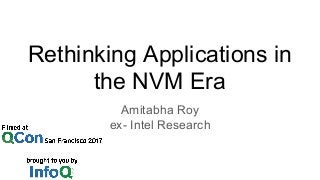 Rethinking Applications in
the NVM Era
Amitabha Roy
ex- Intel Research
 