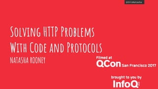@thisNatasha
Solving HTTP Problems
With Code and Protocols
NATASHA ROONEY
 