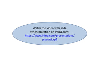 Watch the video with slide
synchronization on InfoQ.com!
https://www.infoq.com/presentations/
pisa-asic-p4
 