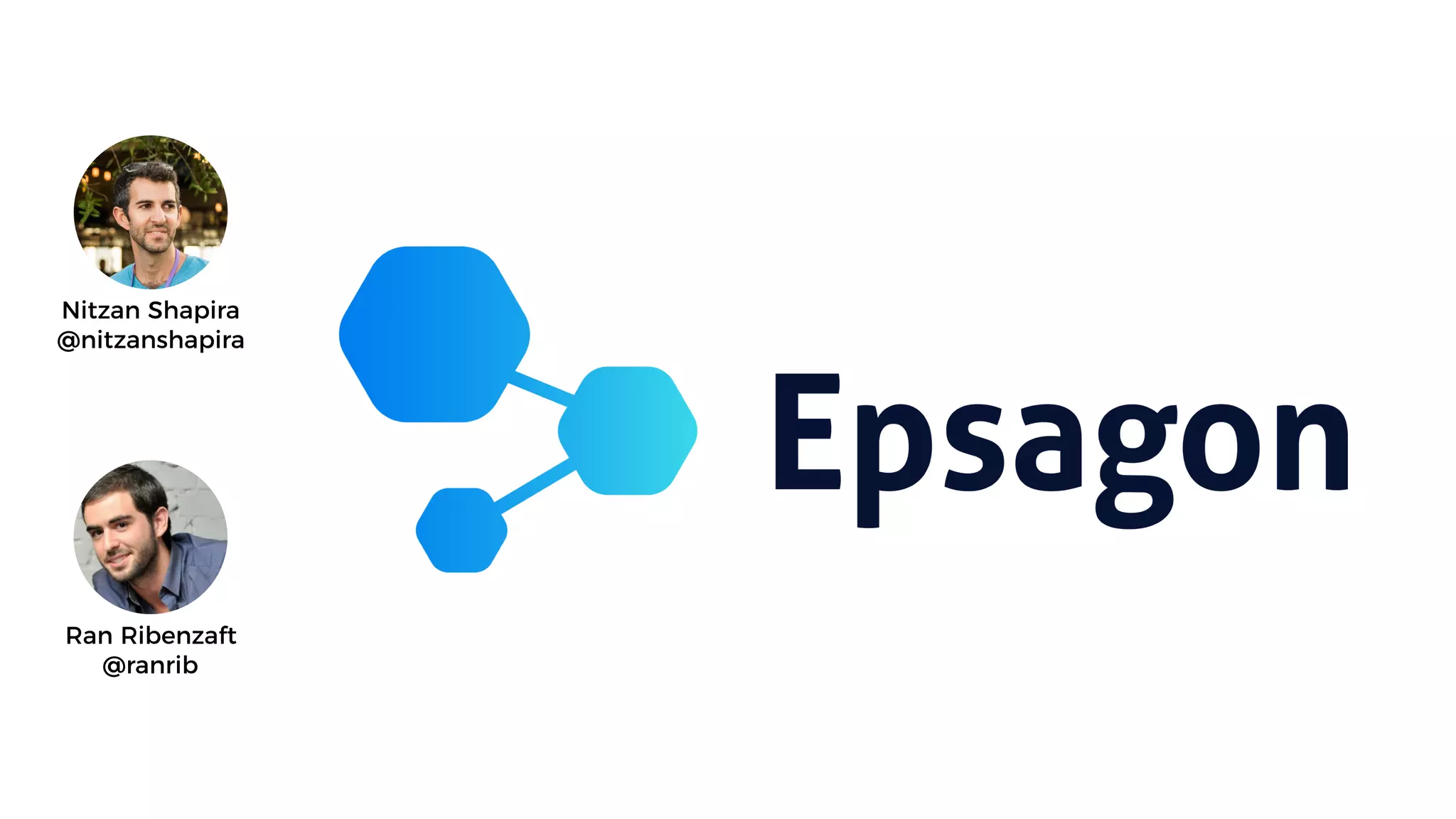 Nitzan Shapira
@nitzanshapira
Ran Ribenzaft
@ranrib
 