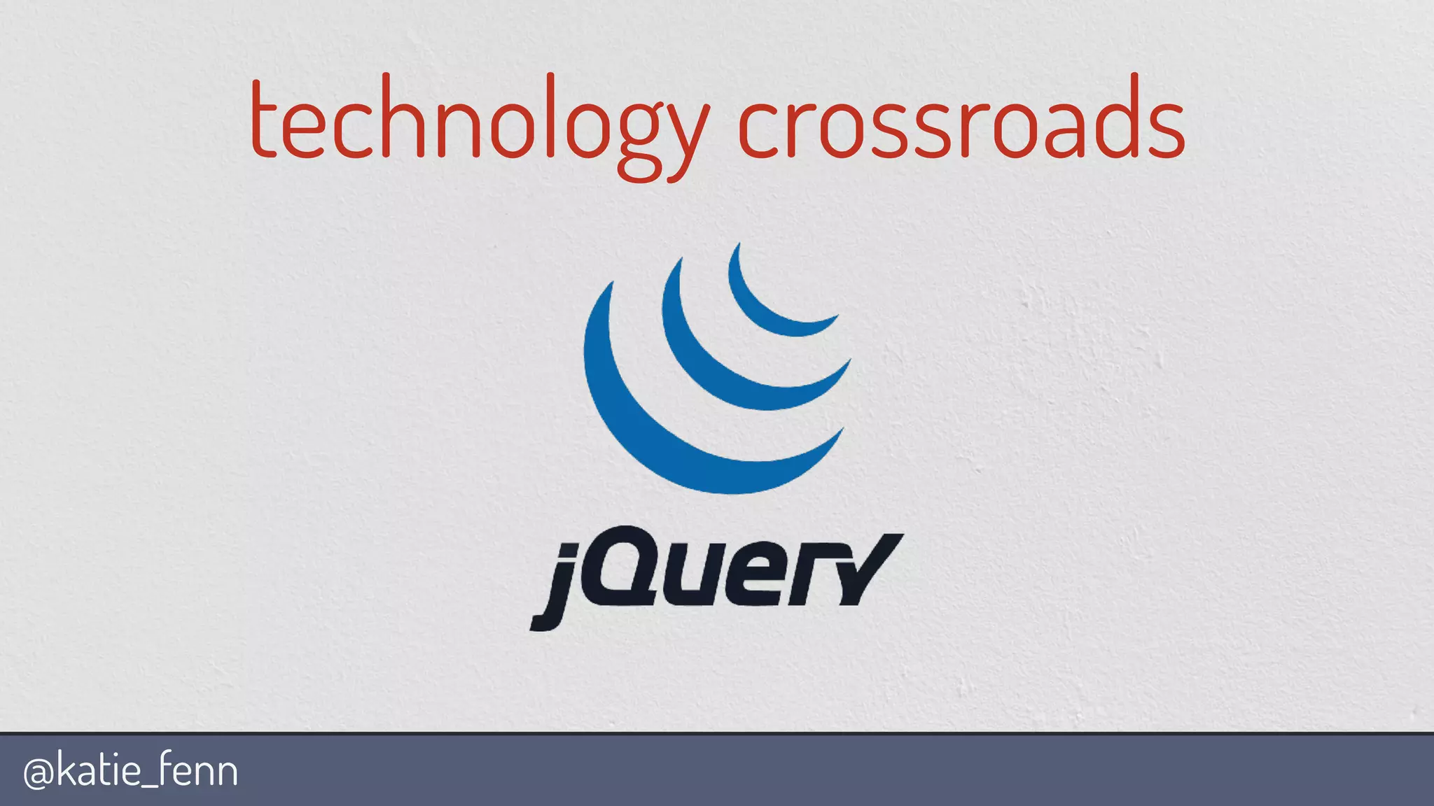 @katie_fenn
technology crossroads
 