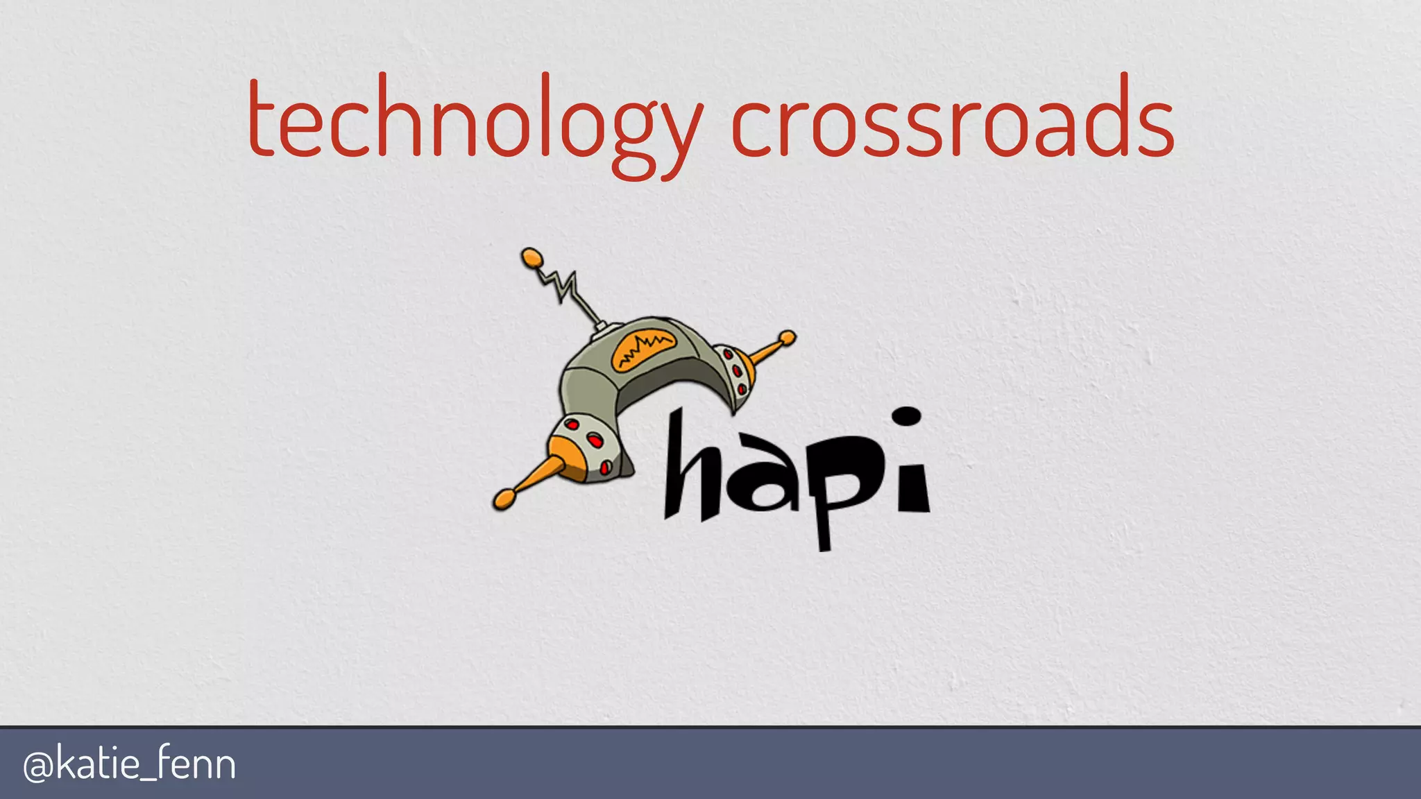 @katie_fenn
technology crossroads
 