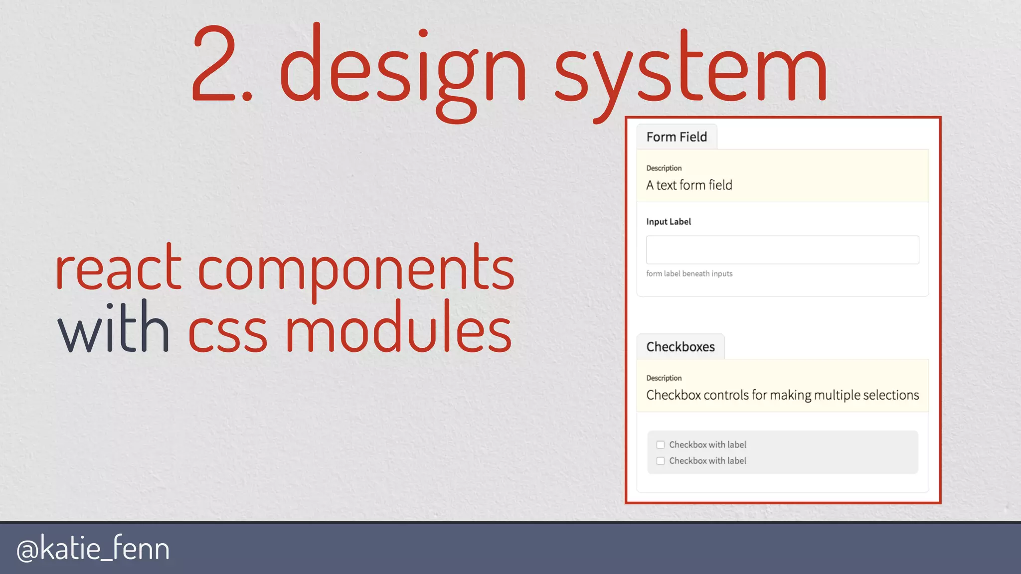 @katie_fenn
react components
with css modules
2. design system
 