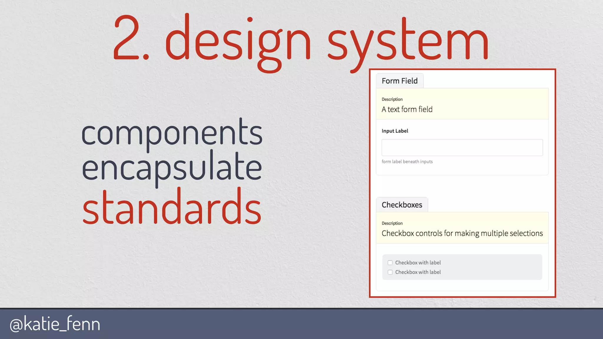@katie_fenn
2. design system
components
encapsulate
standards
 