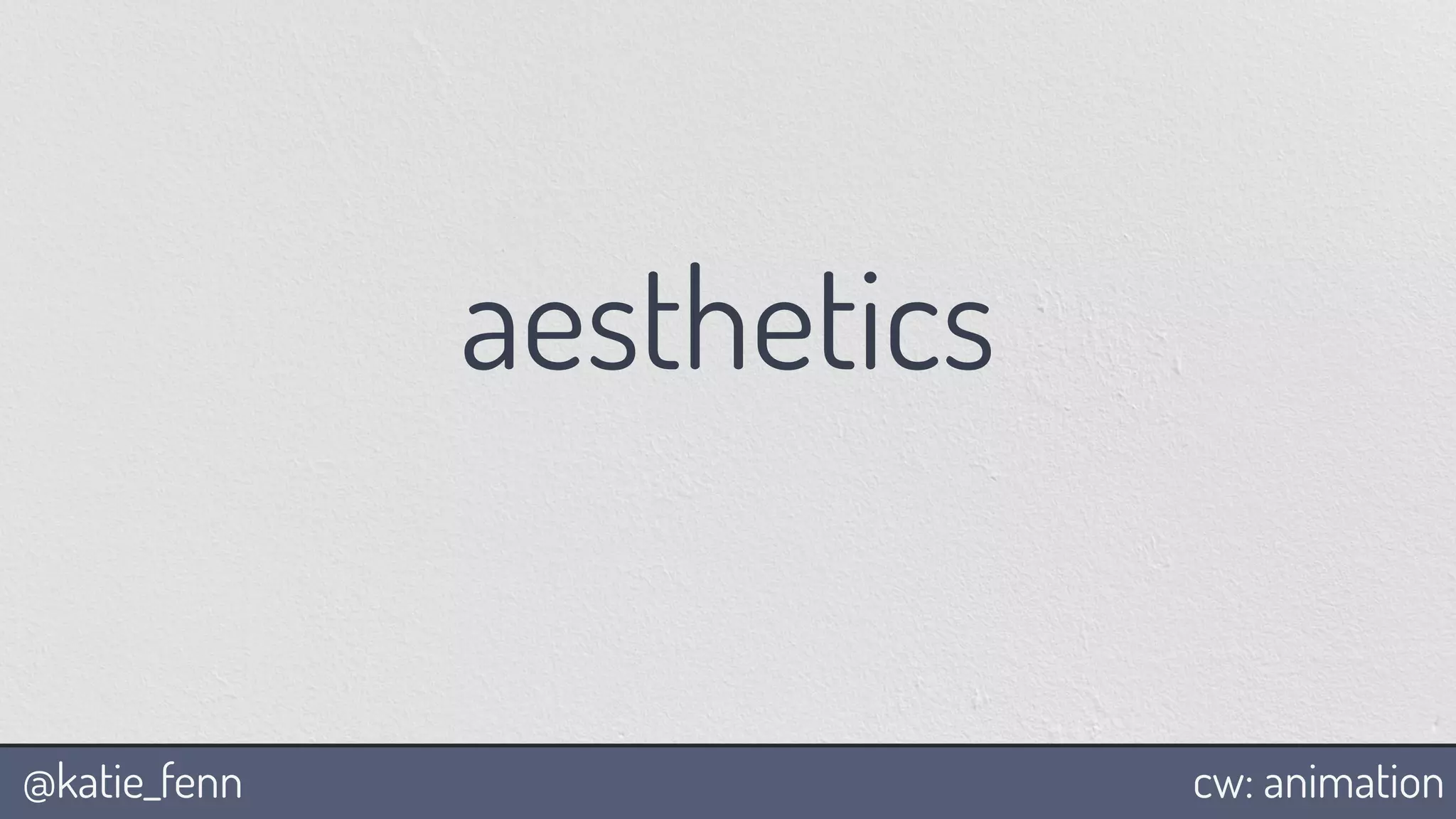 @katie_fenn cw: animation
aesthetics
 