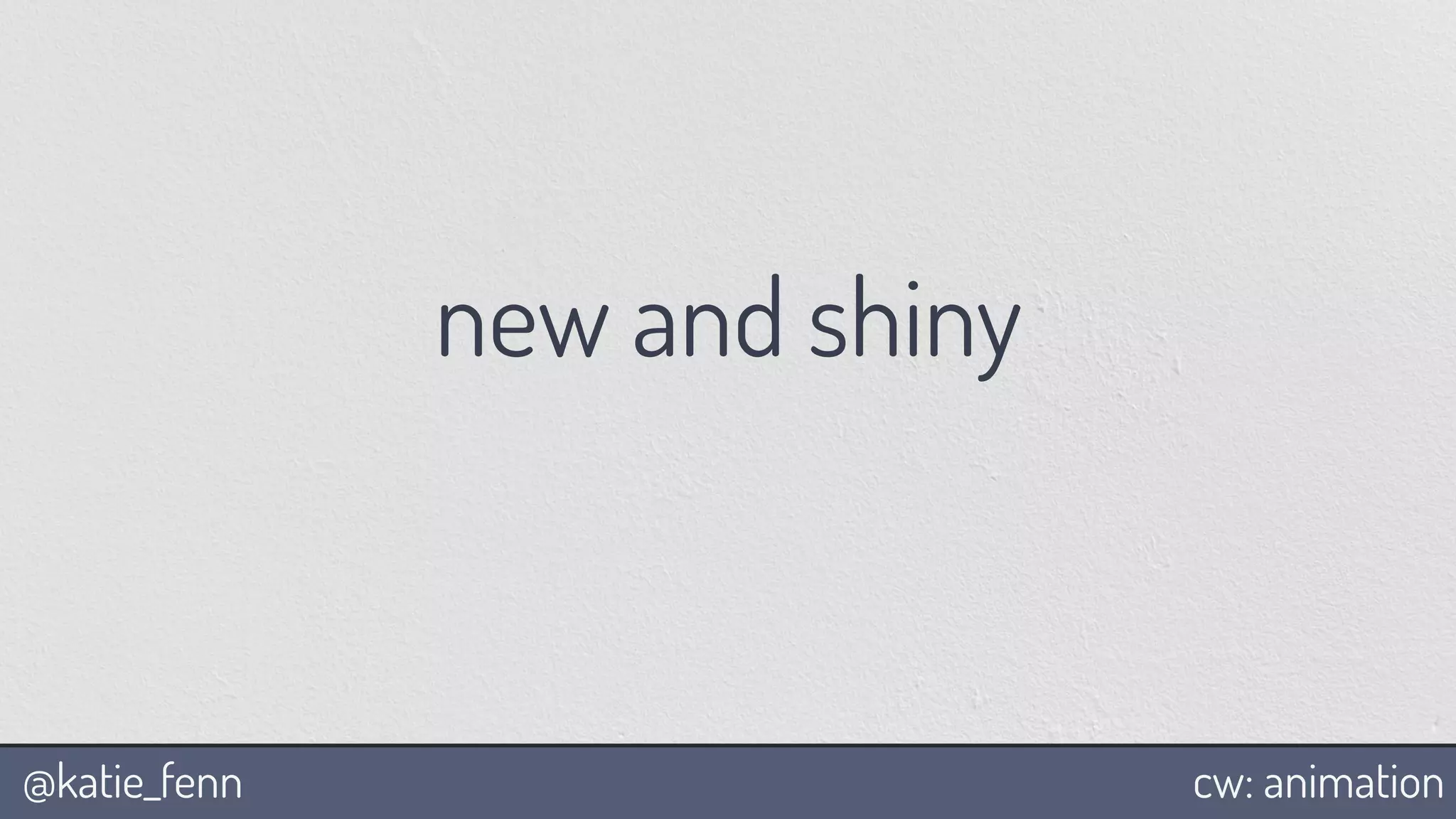 @katie_fenn cw: animation
new and shiny
 