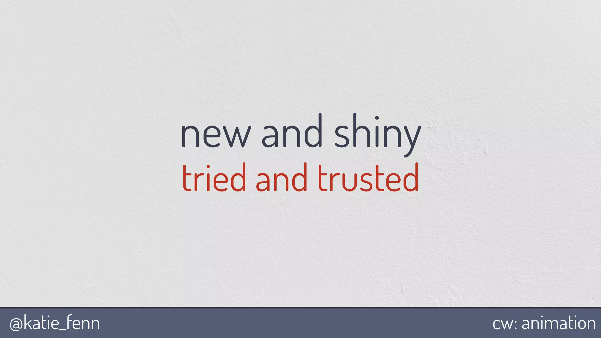 @katie_fenn cw: animation
tried and trusted
new and shiny
 