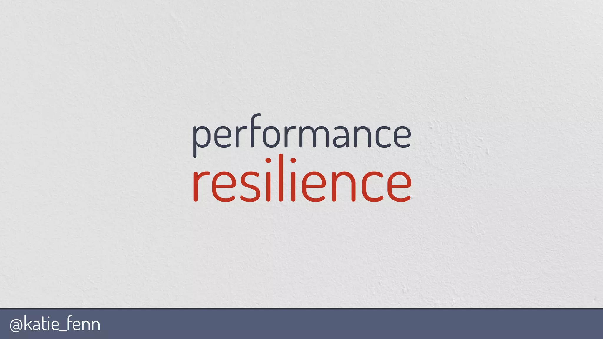 @katie_fenn
resilience
performance
 